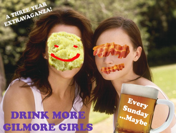 DRINK MORE GILMORE GIRLS…