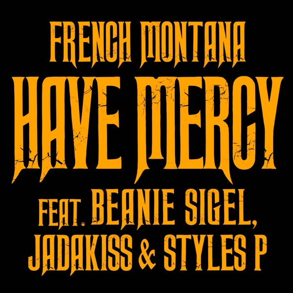 Have Mercy (feat. Beanie Sigel, Jadakiss & Styles P) - Single - French Montana