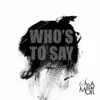 Who's to Say (feat. Brian Campeau) - Single album lyrics, reviews, download