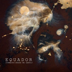 Equador - Break Me Gently