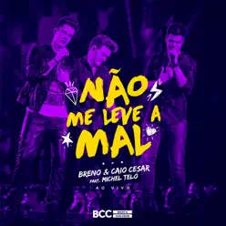 Não Me Leve a Mal - Single (Ao Vivo) [feat. Michel Teló] - Single - Breno e Caio Cesar