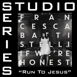 Run To Jesus (Studio Series Performance Track) - - EP - Francesca Battistelli