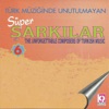 Türk Müziğinde Unutulmayan Süper Şarkılar, Vol.6