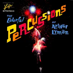 The Colorful Percussions of Arthur Lyman - Arthur Lyman The Colorful Percussions of Arthur Lyman - Arthur Lyman