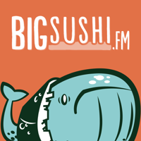 BigSushi.fm podcast