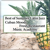 Best of Summer Latin Jazz: Cuban Moods, Fresh Restaurant Music Academy, Bossa Nova and Brazilian Dinner Background Sounds artwork