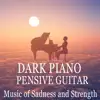 Dark Piano, Pensive Guitar: Music of Sadness and Strength album lyrics, reviews, download