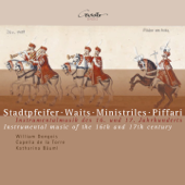 Stadtpfeifer, Waits, Ministriles, Piffari. Instrumental Music of the XVI & XVII Centuries - William Dongois, Katharina Bäuml & Capella de la Torre