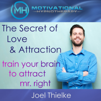 Joel Thielke - The Secret of Love and Attraction: Train Your Brain to Attract Mr. Right with Self-Hypnosis and Meditation artwork