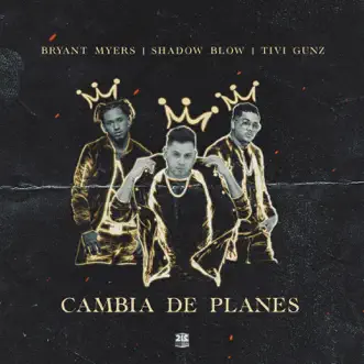 Cambia de Planes - Single by Shadow Blow, Bryant Myers & Tivi Gunz album reviews, ratings, credits