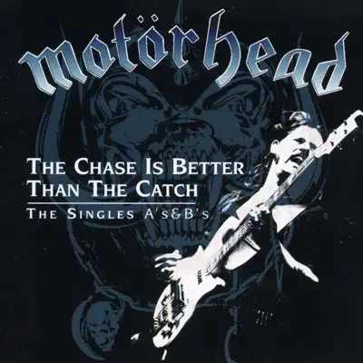The Chase Is Better Than the Catch: The Singles A's & B's - Motörhead