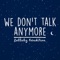 We Don't Talk Anymore - Lullaby Dreamers lyrics