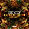 Clenchtooth // Get Nasty - Single album lyrics, reviews, download