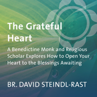 David Steindl-Rast - The Grateful Heart: A Benedictine Monk and Religious Scholar Explores How to Open Your Heart to the Blessings Awaiting artwork