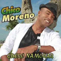 Quero Namorar - Single - Chico Moreno Quero Namorar - Single - Chico Moreno