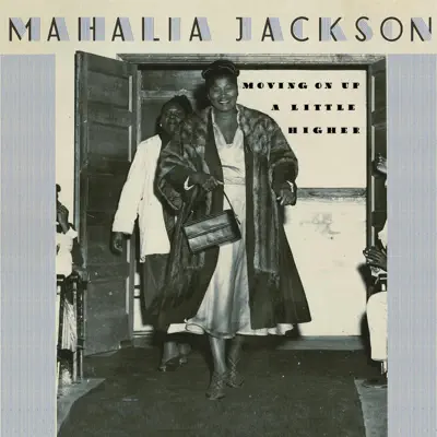 Moving On Up a Little Higher - Mahalia Jackson