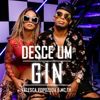 Desce Um Gin (feat. MC TH) - Single by Valesca Popozuda & MC TH album reviews, ratings, credits