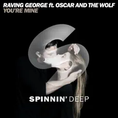 You're Mine (feat. Oscar and the Wolf) [Radio Edit] - Single by Raving George album reviews, ratings, credits