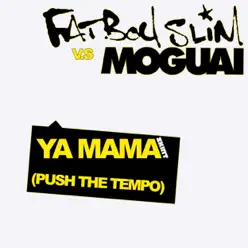 Ya Mama (Push the Tempo) [MOGUAI Remix] - Single - Fatboy Slim