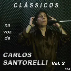 Clássicos Na Voz de Carlos Santorelli, Vol. 2 - Carlos Santorelli