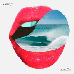 Terror Jr - Come First