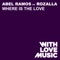 Where Is the Love (feat. Rozalla) - Abel Ramos lyrics