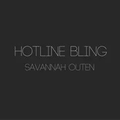 Hotline Bling - Single by Savannah Outen album reviews, ratings, credits