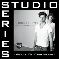 Middle of Your Heart (Studio Series Performance Track) - - EP - For King & Country
