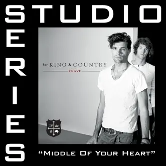 Middle of Your Heart (Studio Series Performance Track) - - EP by For KING & COUNTRY album reviews, ratings, credits