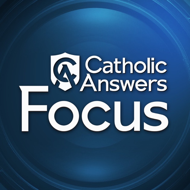 catholic answers focus by catholic answers on apple podcasts 1200x630bb jpg