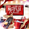 Netflix & Chill (feat. Tommy Gunz & Idrise) - Single