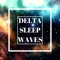 Delta Sleep Waves - Relaxation Music System lyrics