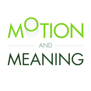 Motion And Meaning Podcast podcast