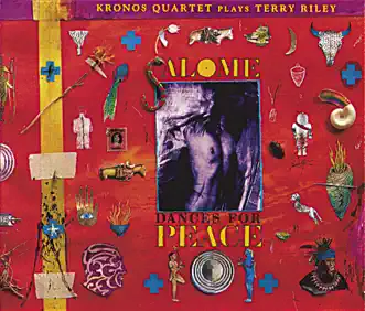 Terry Riley: Salome Dances for Peace by Kronos Quartet album reviews, ratings, credits