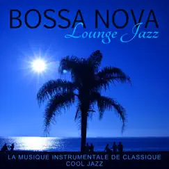 Bossa Nova Lounge Jazz - La musique instrumentale de classique cool jazz, Chillax collection, Soirée brasilien, Relaxation et délassement (La plage, Restaurant, Bar, Jazz club) by Amazing Chill Out Jazz Paradise album reviews, ratings, credits