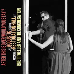 After This Is Over Would You Stay? (Live at Restoration Hall) - Single by Brett Weller & The Congregation album reviews, ratings, credits