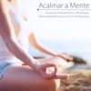 Acalmar a Mente - Música de Relaxamento e Meditação, Música Maravilhosa com Sons da Natureza