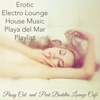 Erotic Electro Lounge House Music Playa del Mar Playlist, 2016