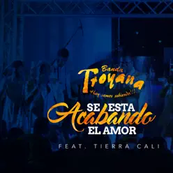 Se Esta Acabando el Amor (feat. Tierra Cali) - Single - Banda Troyana Se Esta Acabando el Amor (feat. Tierra Cali) - Single - Banda Troyana