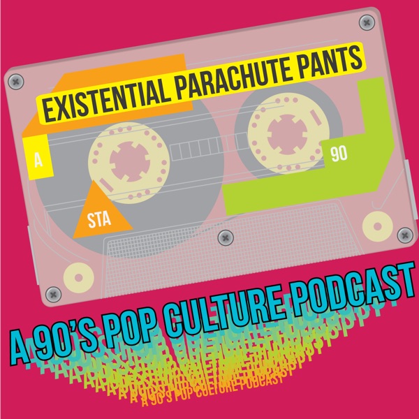 Existential Parachute Pants: A 90's Pop Culture Podcast cover