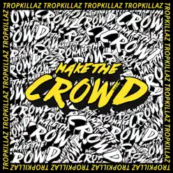 Make the Crowd - Single - Tropkillaz Make the Crowd - Single - Tropkillaz