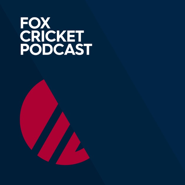Fox Cricket Podcast by Fox Sports Australia on Apple Podcasts