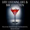 Easy Listening Cafe & Bar Collection: Relaxing Smooth Jazz, Instrumental Background album lyrics, reviews, download