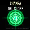 Chakra del Cuore - Aprire i Chakra con Musica Rilassante e Sottofondo Sonoro con Suoni della Natura album lyrics, reviews, download