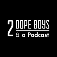 2 Dope Boys & a Podcast podcast