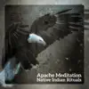Apache Meditation - Native Indian Rituals: Art of Tribal Healing, Shamanic Soul, Flute for Dream Trance, Spirit Catcher album lyrics, reviews, download