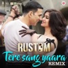 Tere Sang Yaara (Remix) [From "Rustom"] - Single