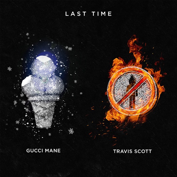 Last Time (feat. Travis Scott) - Single - Gucci Mane