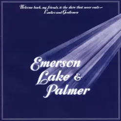 Welcome Back My Friends, to the Show That Never Ends - Ladies and Gentlemen - Emerson, Lake & Palmer