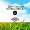 New Therapy for Relaxation: 33 Zen Tracks, Close Your Eyes and Listen, Over 100 Minutes of Blissful Sounds album lyrics, reviews, download